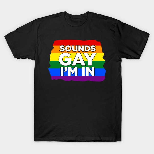 Sound Gay I'M In T-Shirt by NotSoGoodStudio